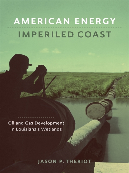 Title details for American Energy, Imperiled Coast by Jason P. Theriot - Available